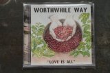 画像: WORTHWHILE WAY / LOVE IS ALL  CD