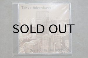 画像: TOKYO ADVENTURE / SEE YOU IN THE MORNING   CD 